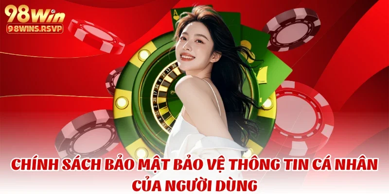 Chính sách bảo mật bảo vệ thông tin cá nhân của người dùng