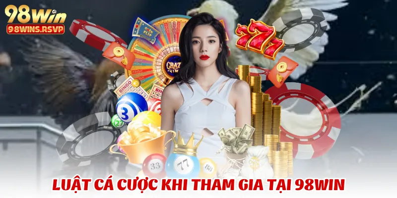 Luật cá cược khi tham gia tại 98Win