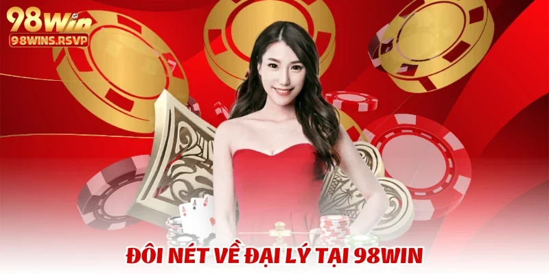 Đôi nét về đại lý tại 98WIN