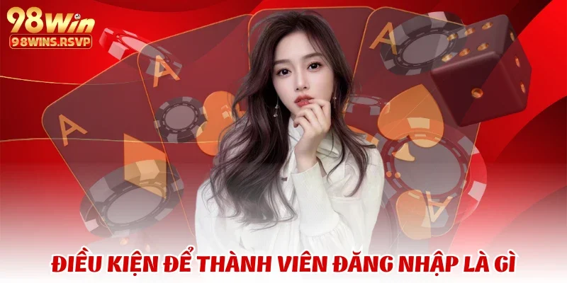 Điều kiện để thành viên đăng nhập là gì