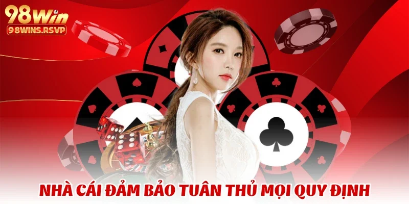 Nhà cái đảm bảo tuân thủ mọi quy định