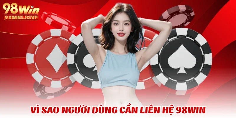 liên hệ 98win 1 Vì sao người dùng cần liên hệ 98win
