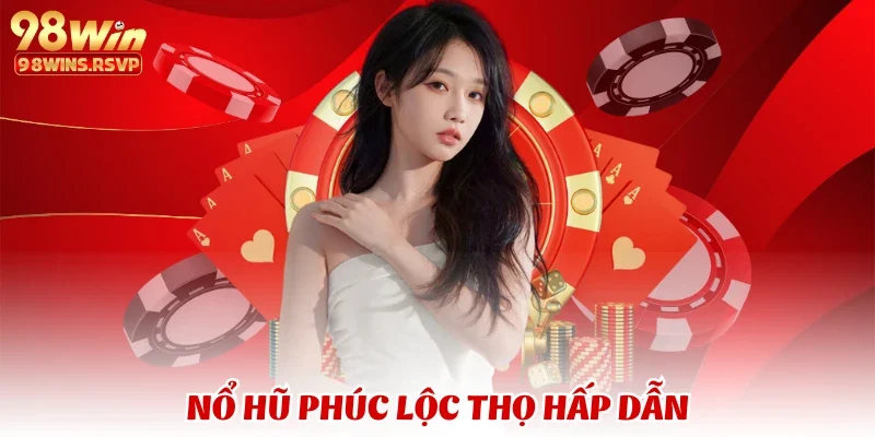 Nổ hũ Phúc Lộc Thọ hấp dẫn