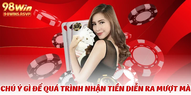 rút tiền 5 Chú ý gì để quá trình nhận tiền diễn ra mượt mà