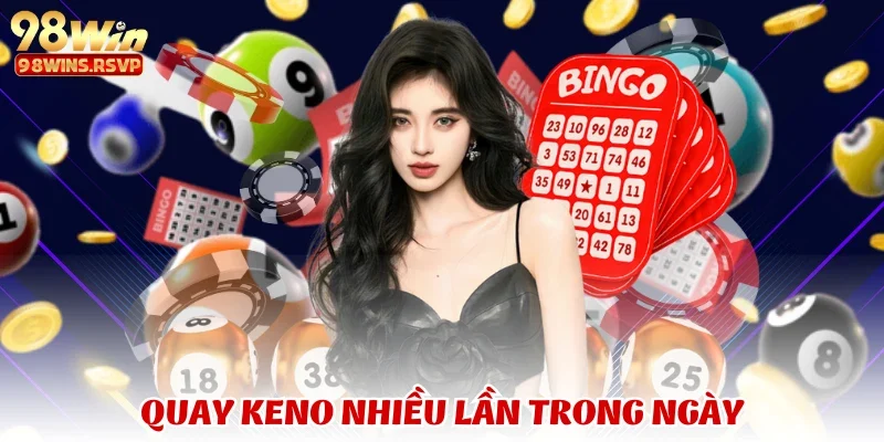 xổ số 5 Quay Keno nhiều lần trong ngày