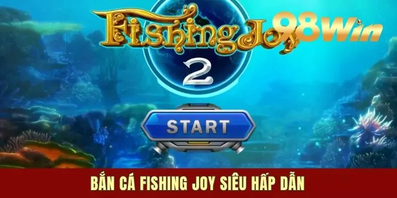 Bắn cá Fishing Joy siêu hấp dẫn