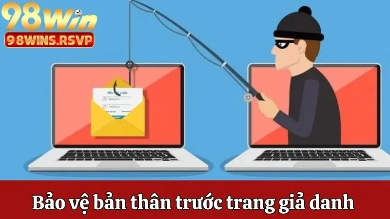 Bảo vệ bản thân trước web giả mạo 98win để không bị lừa đảo