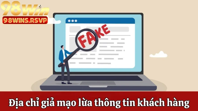 Nhà Cái 98win Có Bị Phốt Không? Thực Hư Phía Sau Ra Sao? 2 Các địa chỉ giả mạo lừa thông tin khách hàng