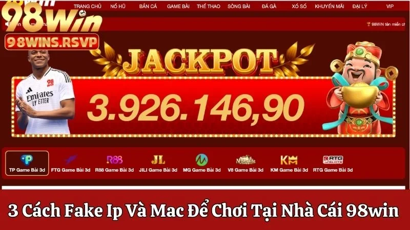 Cách Fake IP và MAC để chơi tại nhà cái 98WIN