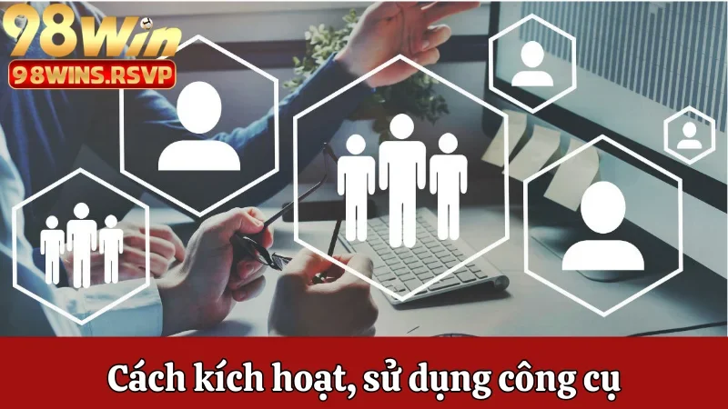 Cách 98win Quản Lý Quỹ Thưởng, Quản Lý Tuyến Dưới Hiệu Quả 2 Cách kích hoạt, sử dụng công cụ quản lý quỹ thưởng, tuyến dưới
