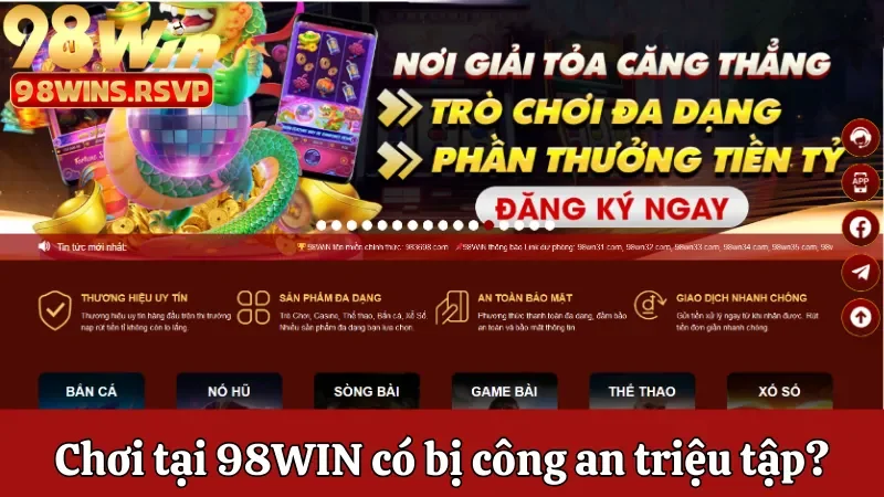 Chơi tại 98win có bị công an triệu tập không