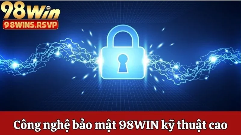 Công nghệ bảo mật 98win sử dụng kỹ thuật cao