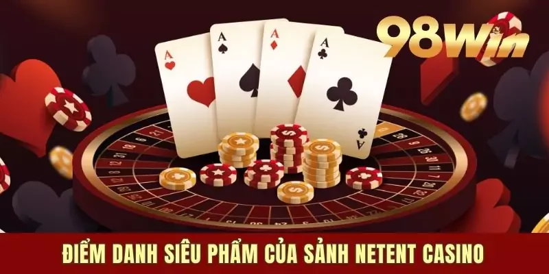 Điểm danh siêu phẩm của sảnh NetEnt casino