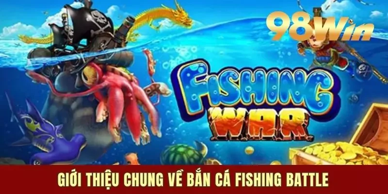 Giới thiệu chung về bắn cá Fishing Battle