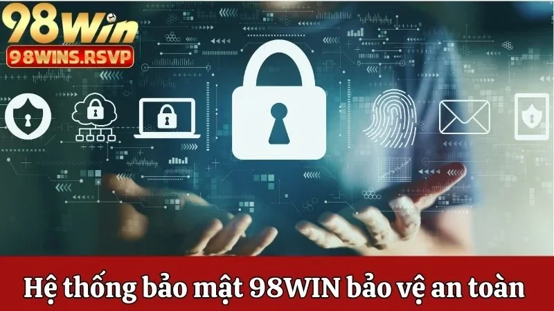 Hệ thống bảo mật 98win bảo vệ an toàn hội viên