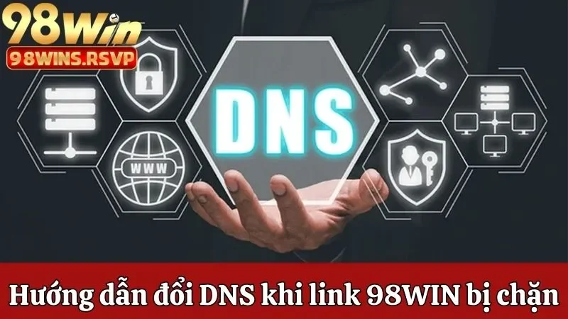 Hướng dẫn cách đổi DNS trên máy tính khi 98win bị chặn