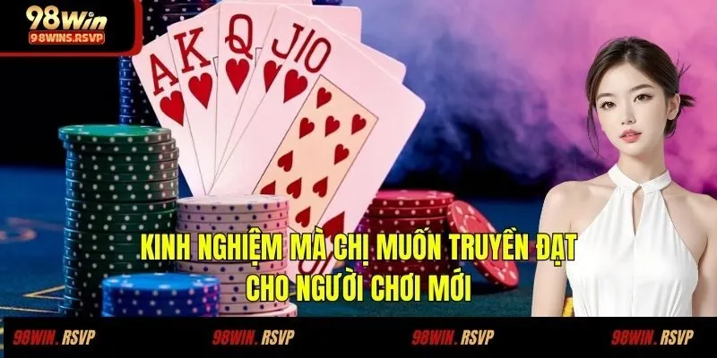 Kinh nghiệm mà chị muốn truyền đạt cho người chơi mới