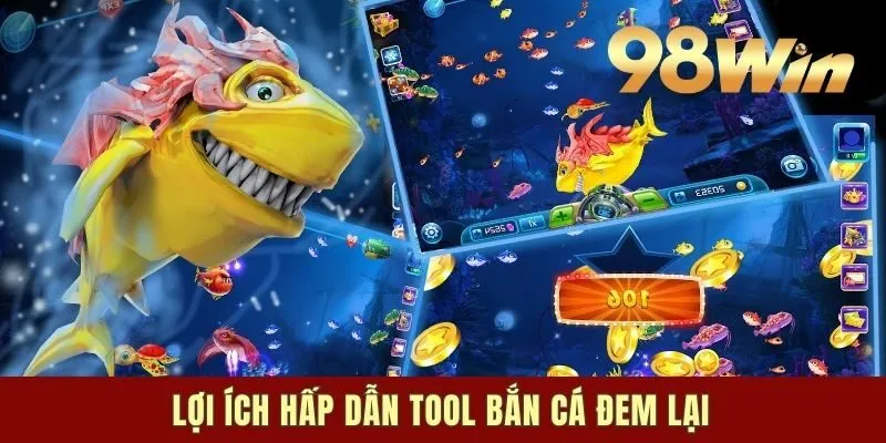 Lợi ích hấp dẫn tool bắn cá đem lại