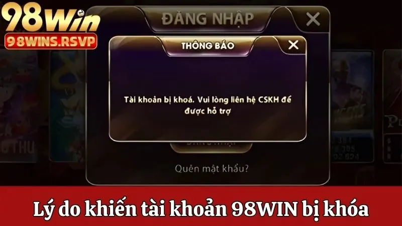 Tài Khoản 98win Bị Khóa, Bị Chặn Thì Phải Làm Sao Khắc Phục? 1 Lý do khiến tài khoản 98win của bạn bị khóa