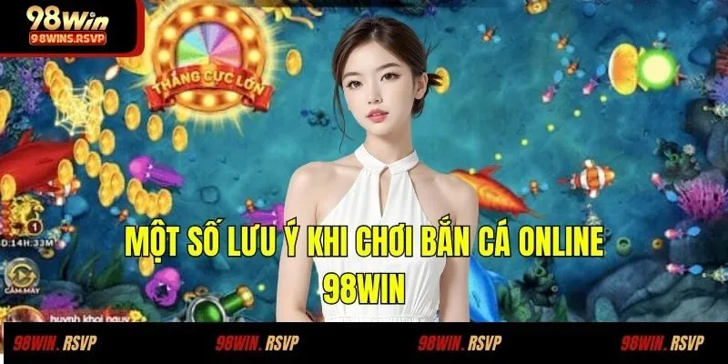 Một số lưu ý khi chơi bắn cá online 98WIN