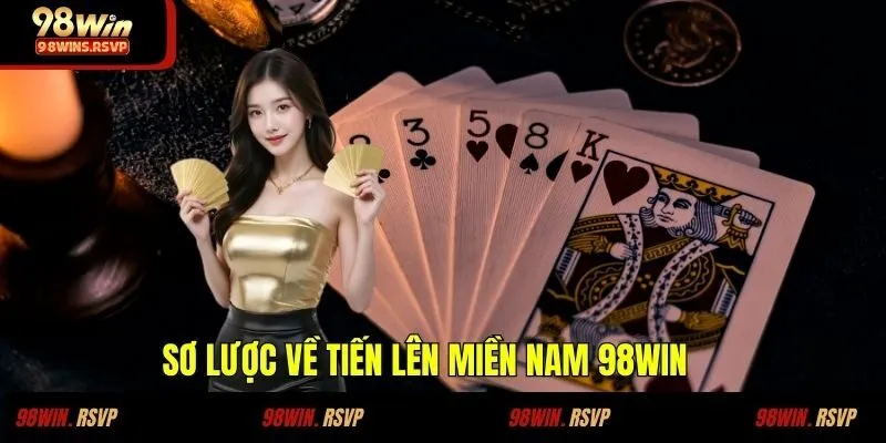 Sơ lược về tiến lên miền nam 98WIN