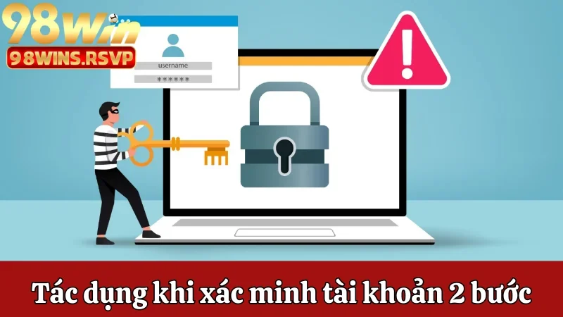 Cách Xác Minh 2 Bước Để Bảo Vệ Tài Khoản 98win Ra Sao? 1 Tác dụng khi xác minh tài khoản 2 bước