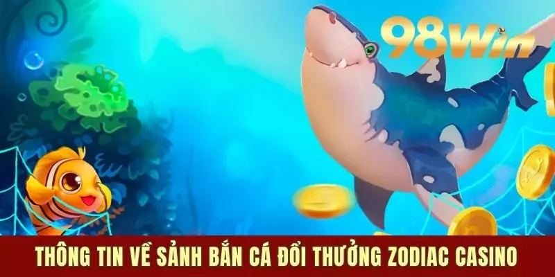 Thông tin về sảnh bắn cá Zodiac Casino
