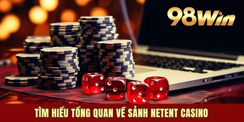 Tìm hiểu tổng quan về sảnh casino NetEnt