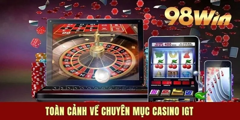 Toàn cảnh về chuyên mục casino IGT
