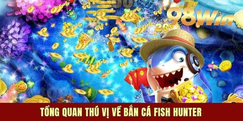 Tổng quan thú vị về bắn cá Fish Hunter