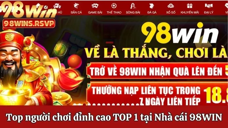 Top Người Chơi Đỉnh Cao TOP 1 Tại Nhà Cái 98win